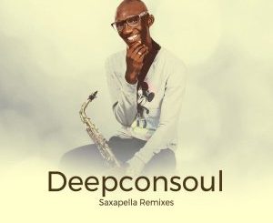 Deepconsoul, Saxapella Remixes Part 1, download ,zip, zippyshare, fakaza, EP, datafilehost, album, Soulful House Mix, Soulful House, Soulful House Music, House Music