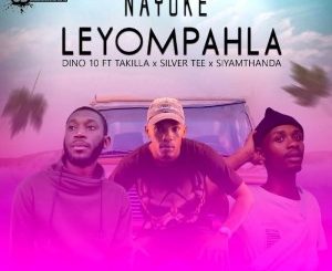 Dino 10, Nayoke Leyompahla, Takilla, Siyamthanda, Silver Tee, mp3, download, datafilehost, toxicwap, fakaza, Afro House, Afro House 2020, Afro House Mix, Afro House Music, Afro Tech, House Music