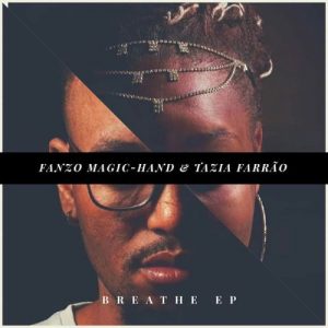 Fanzo Magic-Hand, Tazia Farrao, Breathe, download ,zip, zippyshare, fakaza, EP, datafilehost, album, Afro House, Afro House 2020, Afro House Mix, Afro House Music, Afro Tech, House Music