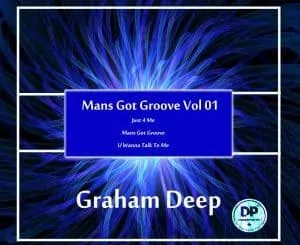 Graham Deep, Mans Got Groove, Vol. 01, download ,zip, zippyshare, fakaza, EP, datafilehost, album, Deep House Mix, Deep House, Deep House Music, Deep Tech, Afro Deep Tech, House Music
