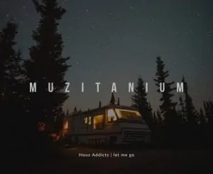 Houz Addictz, Let Me Go, download ,zip, zippyshare, fakaza, EP, datafilehost, album, Afro House, Afro House 2020, Afro House Mix, Afro House Music, Afro Tech, House Music