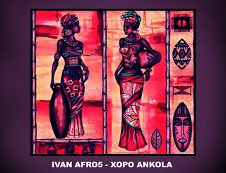 Ivan Afro5, Xopo Ankóla, mp3, download, datafilehost, toxicwap, fakaza, Afro House, Afro House 2020, Afro House Mix, Afro House Music, Afro Tech, House Music