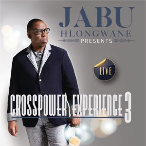 Jabu Hlongwane, Crosspower Experience 3 (Live), download ,zip, zippyshare, fakaza, EP, datafilehost, album, Gospel Songs, Gospel, Gospel Music, Christian Music, Christian Songs
