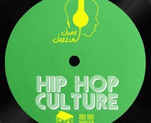 June Jazzin, Hip Hop Culture, mp3, download, datafilehost, toxicwap, fakaza, Deep House Mix, Deep House, Deep House Music, Deep Tech, Afro Deep Tech, House Music