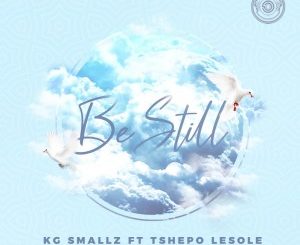 KG Smallz, Be Still, Tshepo Lesole, mp3, download, datafilehost, toxicwap, fakaza, Afro House, Afro House 2020, Afro House Mix, Afro House Music, Afro Tech, House Music