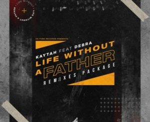 Kaytah, Debra, Life Without A Father, Remixes, download ,zip, zippyshare, fakaza, EP, datafilehost, album, Afro House, Afro House 2020, Afro House Mix, Afro House Music, Afro Tech, House Music