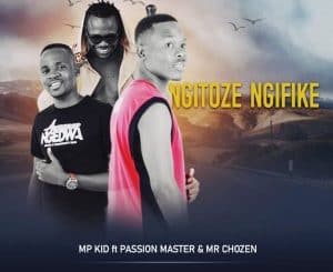 MP Kid, Ngitoze Ngifike, Passion Master, Mr Chozen, Prod.By Trinity Tunez, mp3, download, datafilehost, toxicwap, fakaza, Afro House, Afro House 2020, Afro House Mix, Afro House Music, Afro Tech, House Music
