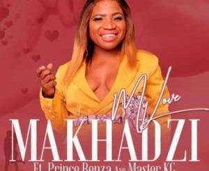 Makhadzi, My Love, Master KG, Prince Benza, mp3, download, datafilehost, toxicwap, fakaza, Maskandi Songs, Maskandi, Maskandi Mix, Maskandi Music, Maskandi Classics