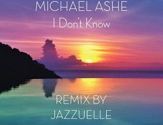 Michael Ashe, I Don’t Know, Jazzuelle Darkside Remix, mp3, download, datafilehost, toxicwap, fakaza, Afro House, Afro House 2020, Afro House Mix, Afro House Music, Afro Tech, House Music