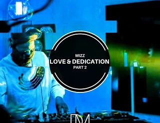 Mizz, Love & Dedication Part 2, download ,zip, zippyshare, fakaza, EP, datafilehost, album, Afro House, Afro House 2020, Afro House Mix, Afro House Music, Afro Tech, House Music