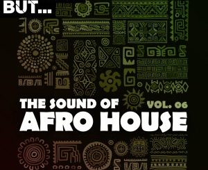 Nothing But, The Sound of Afro House, Vol. 06, download ,zip, zippyshare, fakaza, EP, datafilehost, album, Afro House, Afro House 2020, Afro House Mix, Afro House Music, Afro Tech, House Music