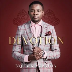 Nqubeko Mbatha, Devotion, download ,zip, zippyshare, fakaza, EP, datafilehost, album, Gospel Songs, Gospel, Gospel Music, Christian Music, Christian Songs