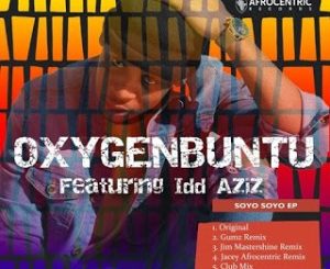 Oxygenbuntu, Soyo Soyo, Idd Aziz, download ,zip, zippyshare, fakaza, EP, datafilehost, album, Afro House, Afro House 2020, Afro House Mix, Afro House Music, Afro Tech, House Music