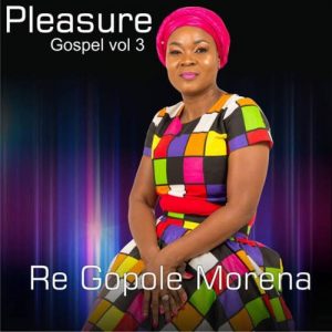 Pleasure, Re Gopole Morena Vol. 3, download ,zip, zippyshare, fakaza, EP, datafilehost, album, Gospel Songs, Gospel, Gospel Music, Christian Music, Christian Songs