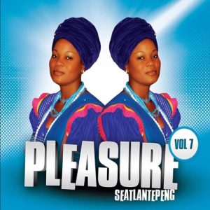 Pleasure, Seatlantepeng Vol. 7, download ,zip, zippyshare, fakaza, EP, datafilehost, album, Gospel Songs, Gospel, Gospel Music, Christian Music, Christian Songs