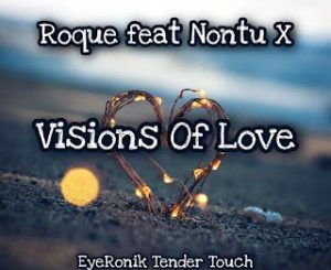 Roque, Visions Of Love, EyeRonik Tender Touch, Nontu X, mp3, download, datafilehost, toxicwap, fakaza, Afro House, Afro House 2020, Afro House Mix, Afro House Music, Afro Tech, House Music