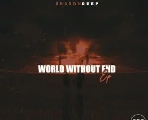 SeasonDeep, World Without End, download ,zip, zippyshare, fakaza, EP, datafilehost, album, Afro House, Afro House 2020, Afro House Mix, Afro House Music, Afro Tech, House Music