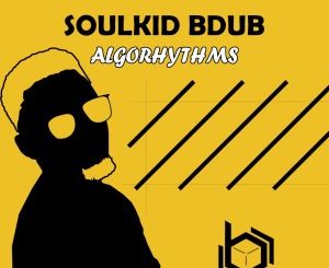 SoulKiD Bdub, Algorhythms, download ,zip, zippyshare, fakaza, EP, datafilehost, album, Deep House Mix, Deep House, Deep House Music, Deep Tech, Afro Deep Tech, House Music