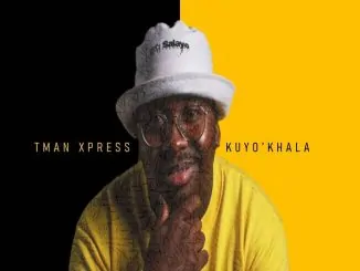 Tman Xpress, Kuyo’Khala, Video, mp3, download, datafilehost, toxicwap, fakaza, House Music, Amapiano, Amapiano 2020, Amapiano Mix, Amapiano Music