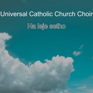 Universal Catholic Church Choir, Ha Leje Setho, download ,zip, zippyshare, fakaza, EP, datafilehost, album, Gospel Songs, Gospel, Gospel Music, Christian Music, Christian Songs