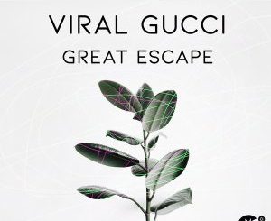 Viral Gucci, Great Escape, mp3, download, datafilehost, toxicwap, fakaza, Afro House, Afro House 2020, Afro House Mix, Afro House Music, Afro Tech, House Music