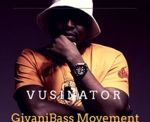 Vusinator, GiyaniBass Movement Vol. 01, mp3, download, datafilehost, toxicwap, fakaza, House Music, Amapiano, Amapiano 2020, Amapiano Mix, Amapiano Music