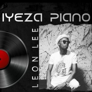 Leon Lee, Iyeza Piano, download ,zip, zippyshare, fakaza, EP, datafilehost, album, House Music, Amapiano, Amapiano 2020, Amapiano Mix, Amapiano Music