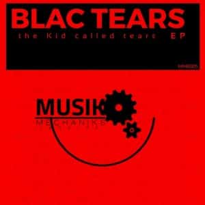 Blac Tears, The Kid Called Tears, download ,zip, zippyshare, fakaza, EP, datafilehost, album, Afro House, Afro House 2020, Afro House Mix, Afro House Music, Afro Tech, House Music