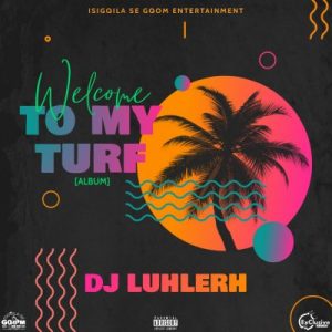 DJ LuHleR, Welcome To My Turf, mp3, download, datafilehost, toxicwap, fakaza, Afro House, Afro House 2020, Afro House Mix, Afro House Music, Afro Tech, House Music