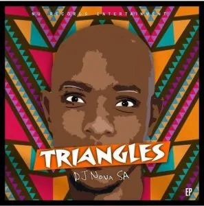 DJ Nova SA, Triangles, download ,zip, zippyshare, fakaza, EP, datafilehost, album, House Music, Amapiano, Amapiano 2020, Amapiano Mix, Amapiano Music