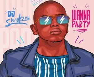 DJ Smokzen, Wanna Party, mp3, download, datafilehost, toxicwap, fakaza, Afro House, Afro House 2020, Afro House Mix, Afro House Music, Afro Tech, House Music
