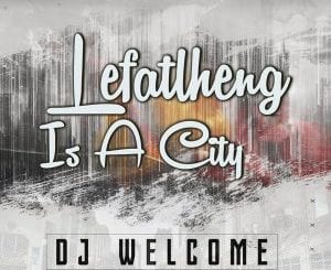 DJ Welcome, Lefalheng Is A City, Original Intagilos Sounds, mp3, download, datafilehost, toxicwap, fakaza, Afro House, Afro House 2020, Afro House Mix, Afro House Music, Afro Tech, House Music