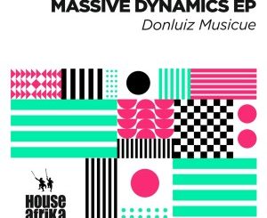 Donluiz Musicue, Massive Dynamics, download ,zip, zippyshare, fakaza, EP, datafilehost, album, Afro House, Afro House 2020, Afro House Mix, Afro House Music, Afro Tech, House Music