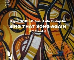 HyperSOUL-X, Lulu Bolaydie, Sing That Song Again, Ht Remake, mp3, download, datafilehost, toxicwap, fakaza, Afro House, Afro House 2020, Afro House Mix, Afro House Music, Afro Tech, House Music