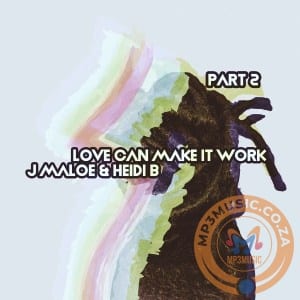 J Maloe, Love Can Make It Work, Pt. 2, download ,zip, zippyshare, fakaza, EP, datafilehost, album, Afro House, Afro House 2020, Afro House Mix, Afro House Music, Afro Tech, House Music
