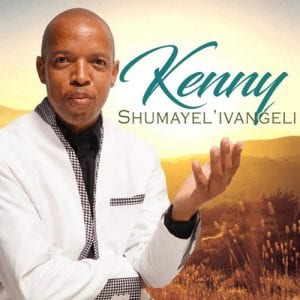 Kenny, Shumayel'Ivangeli, download ,zip, zippyshare, fakaza, EP, datafilehost, album, Kwaito Songs, Kwaito, Kwaito Mix, Kwaito Music, Kwaito Classics, Pop Music, Pop, Afro-Pop