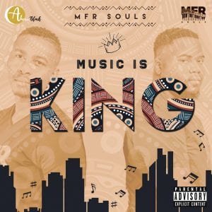 MFR Souls, Music Is King, download ,zip, zippyshare, fakaza, EP, datafilehost, album, House Music, Amapiano, Amapiano 2020, Amapiano Mix, Amapiano Music