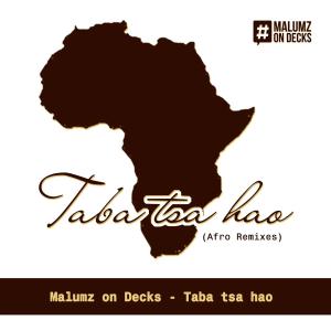 Malumz on Decks, Taba Tsa Hao, Remixes, download ,zip, zippyshare, fakaza, EP, datafilehost, album, Afro House, Afro House 2020, Afro House Mix, Afro House Music, Afro Tech, House Music