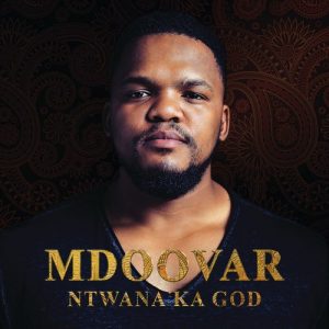 Mdoovar, Ntwana Ka God, download ,zip, zippyshare, fakaza, EP, datafilehost, album, House Music, Amapiano, Amapiano 2020, Amapiano Mix, Amapiano Music