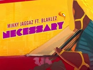 Mikky Jaggaz, Necessary, Blaklez, mp3, download, datafilehost, toxicwap, fakaza, Hiphop, Hip hop music, Hip Hop Songs, Hip Hop Mix, Hip Hop, Rap, Rap Music