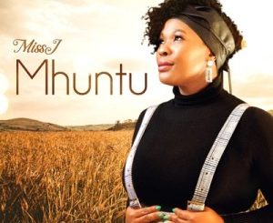 Miss J, Mhuntu, mp3, download, datafilehost, toxicwap, fakaza, Kwaito Songs, Kwaito, Kwaito Mix, Kwaito Music, Kwaito Classics, Pop Music, Pop, Afro-Pop