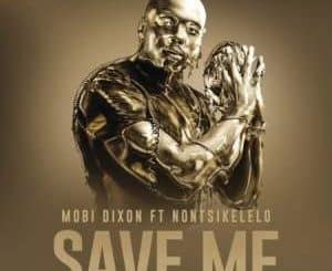 Mobi Dixon, Save Me, Nontsikelelo, mp3, download, datafilehost, toxicwap, fakaza, Afro House, Afro House 2020, Afro House Mix, Afro House Music, Afro Tech, House Music