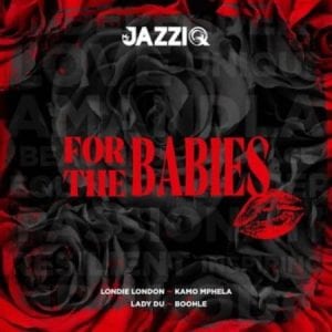 Mr JazziQ, For The Babies, download ,zip, zippyshare, fakaza, EP, datafilehost, album, House Music, Amapiano, Amapiano 2020, Amapiano Mix, Amapiano Music