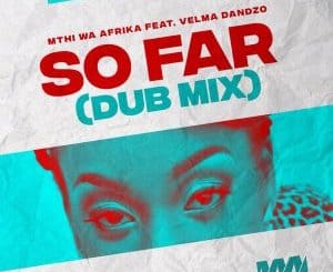 Mthi Wa Afrika, Velma Dandz, So Far (Dub Mix), Afro House, Afro House 2019, Afro House Mix, Afro House Music, Afro Tech, House Music