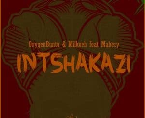 OxygenBuntu, Milkoeh, Intshakazi, Mahery, mp3, download, datafilehost, toxicwap, fakaza, Afro House, Afro House 2020, Afro House Mix, Afro House Music, Afro Tech, House Music