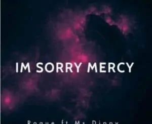 Roque, I’m Sorry Mercy, Ms Dippy, mp3, download, datafilehost, toxicwap, fakaza, Afro House, Afro House 2020, Afro House Mix, Afro House Music, Afro Tech, House Music