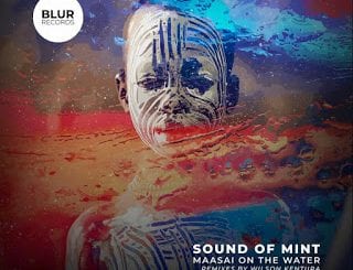 Sound Of Mint, Maasai on the Water, Wilson Kentura Remix, mp3, download, datafilehost, toxicwap, fakaza, Afro House, Afro House 2020, Afro House Mix, Afro House Music, Afro Tech, House Music
