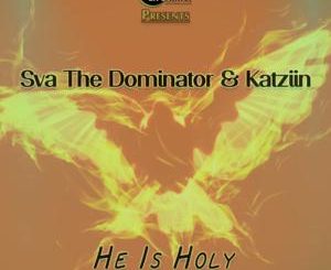 Sva The Dominator, Katziin, He Is Holy, mp3, download, datafilehost, toxicwap, fakaza, Afro House, Afro House 2020, Afro House Mix, Afro House Music, Afro Tech, House Music