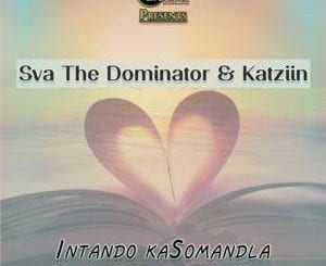 Sva The Dominator, Katziin, Intando KaSomandla, mp3, download, datafilehost, toxicwap, fakaza, Afro House, Afro House 2019, Afro House Mix, Afro House Music, Afro Tech, House Music