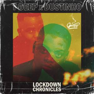 T-Deep, Dustinho, Lockdown Chronicals, download ,zip, zippyshare, fakaza, EP, datafilehost, album, Deep House Mix, Deep House, Deep House Music, Deep Tech, Afro Deep Tech, House Music